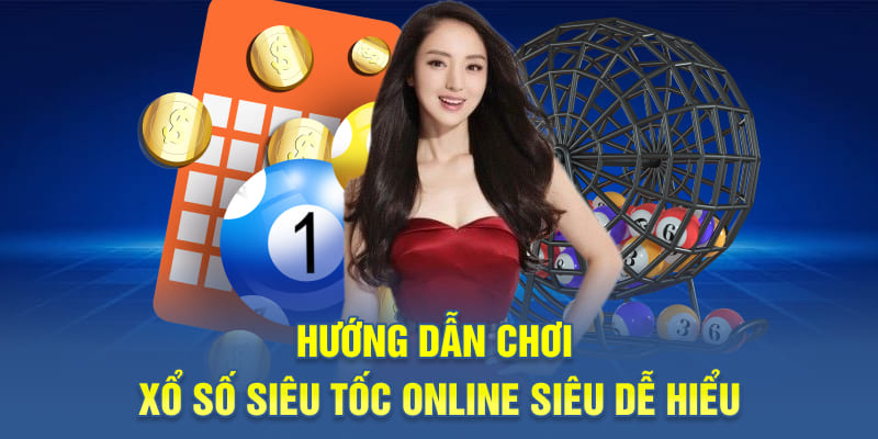 Hướng dẫn chơi xổ số siêu tốc online siêu dễ hiểu